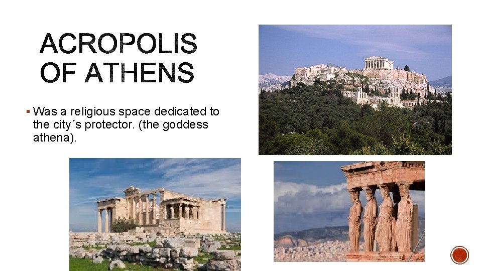 § Was a religious space dedicated to the city´s protector. (the goddess athena). 