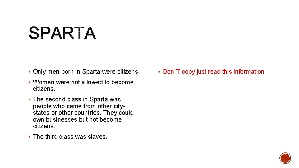 § Only men born in Sparta were citizens. § Women were not allowed to