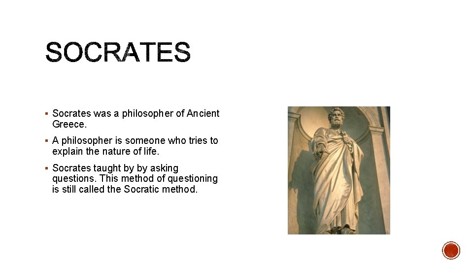 § Socrates was a philosopher of Ancient Greece. § A philosopher is someone who