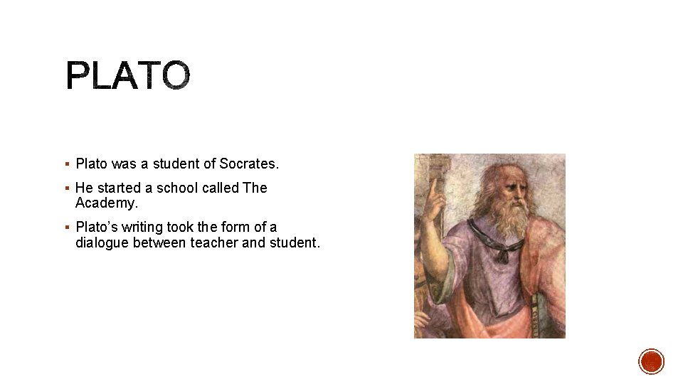 § Plato was a student of Socrates. § He started a school called The