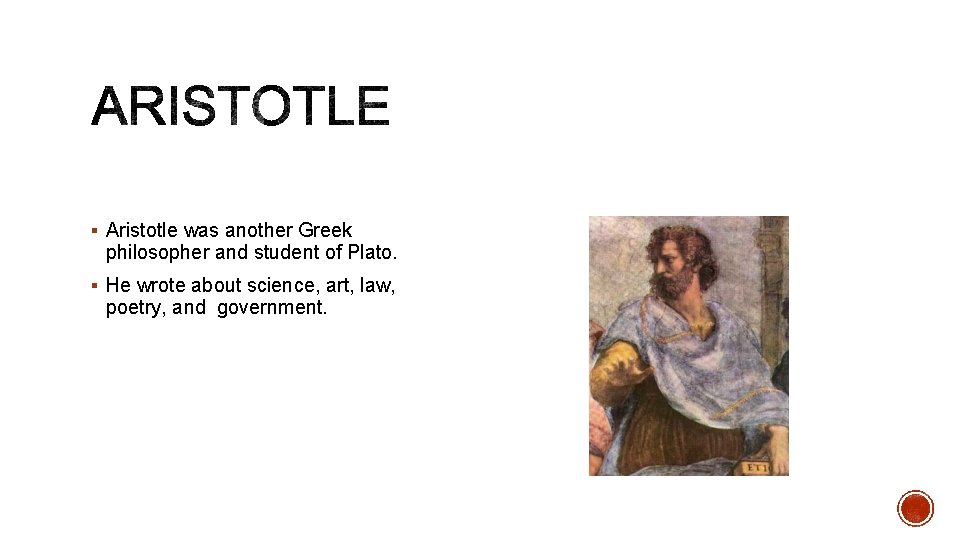 § Aristotle was another Greek philosopher and student of Plato. § He wrote about