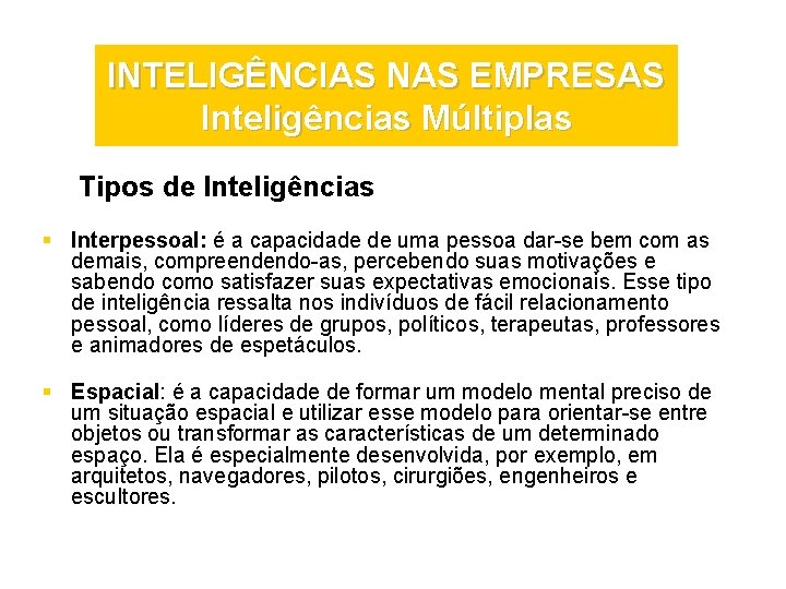 INTELIGÊNCIAS NAS EMPRESAS Inteligências Múltiplas Tipos de Inteligências § Interpessoal: é a capacidade de