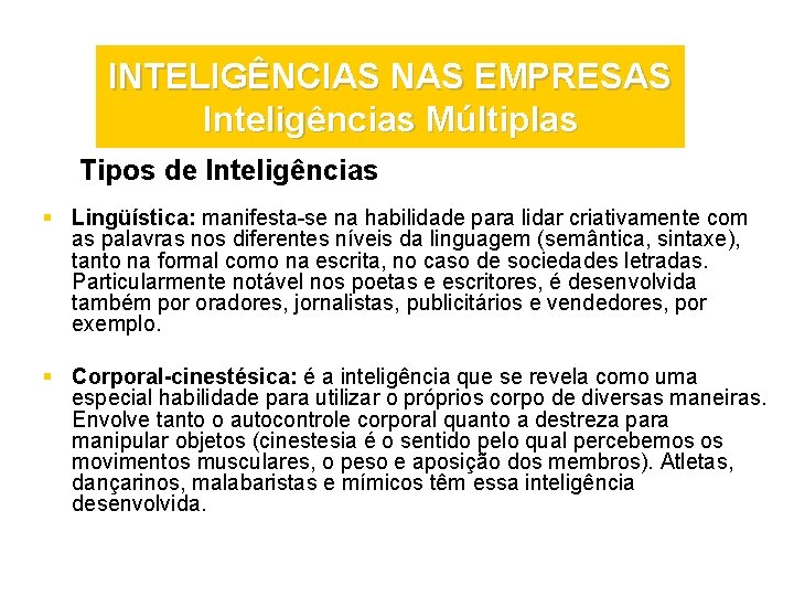 INTELIGÊNCIAS NAS EMPRESAS Inteligências Múltiplas Tipos de Inteligências § Lingüística: manifesta-se na habilidade para