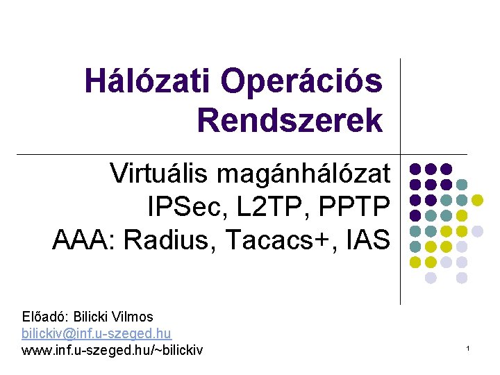 Hálózati Operációs Rendszerek Virtuális magánhálózat IPSec, L 2 TP, PPTP AAA: Radius, Tacacs+, IAS