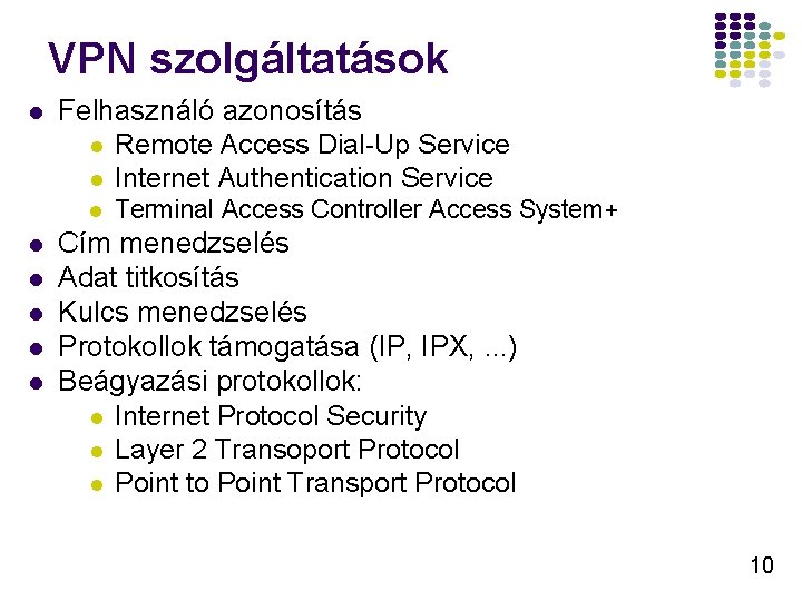 VPN szolgáltatások l Felhasználó azonosítás l Remote Access Dial-Up Service l Internet Authentication Service