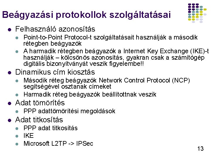 Beágyazási protokollok szolgáltatásai l Felhasználó azonosítás l l l Dinamikus cím kiosztás l l