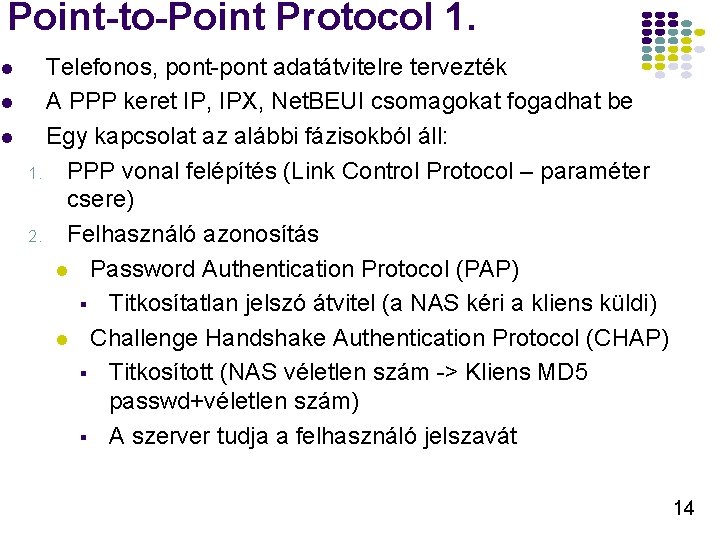 Point-to-Point Protocol 1. l l l Telefonos, pont-pont adatátvitelre tervezték A PPP keret IP,