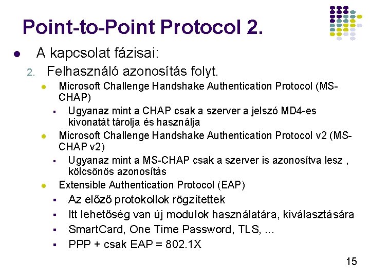 Point-to-Point Protocol 2. A kapcsolat fázisai: l Felhasználó azonosítás folyt. 2. l l l