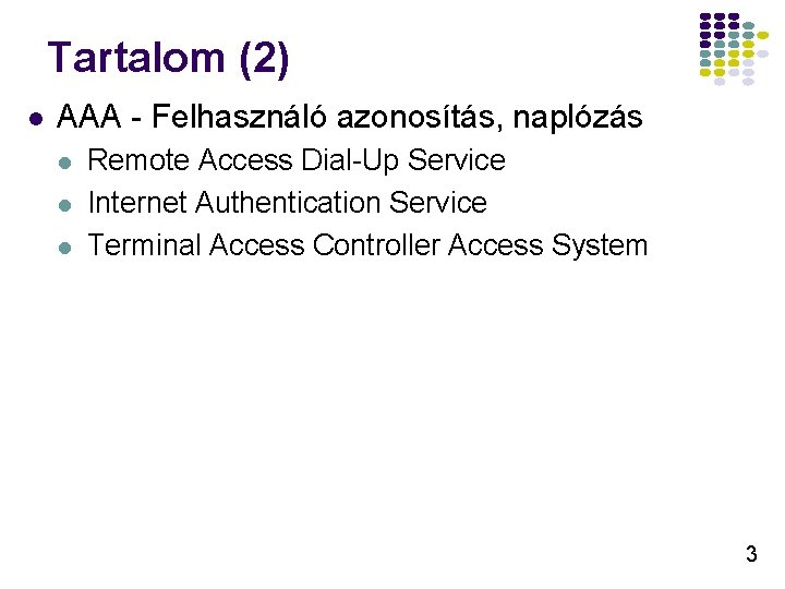 Tartalom (2) l AAA - Felhasználó azonosítás, naplózás l l l Remote Access Dial-Up