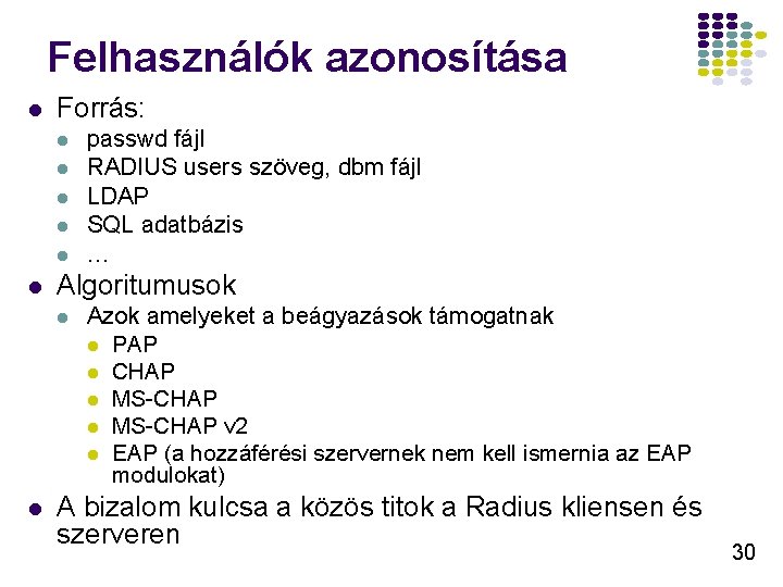 Felhasználók azonosítása l Forrás: l l l Algoritumusok l l passwd fájl RADIUS users