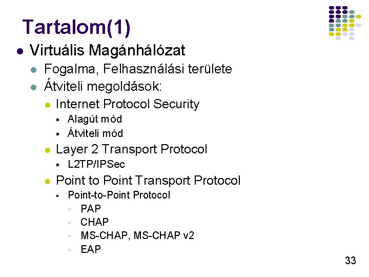 Tartalom(1) l Virtuális Magánhálózat l l Fogalma, Felhasználási területe Átviteli megoldások: l Internet Protocol