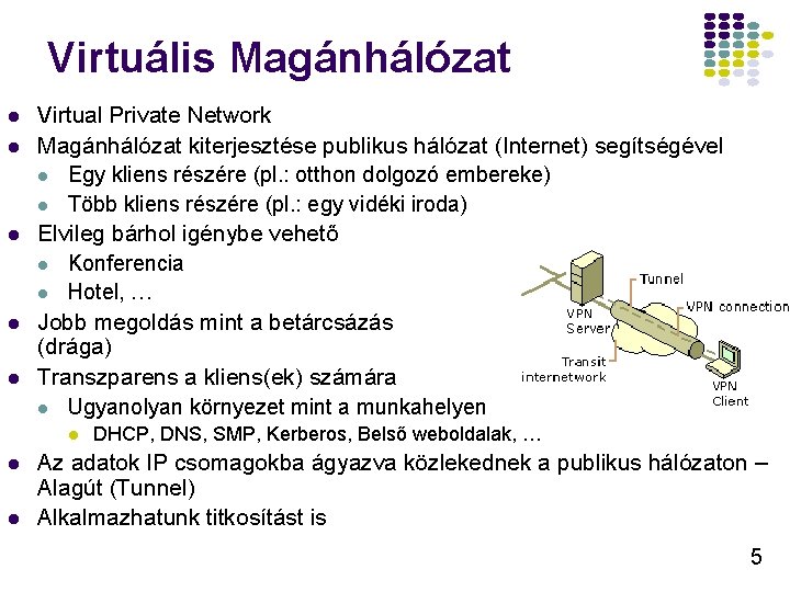 Virtuális Magánhálózat l l l Virtual Private Network Magánhálózat kiterjesztése publikus hálózat (Internet) segítségével