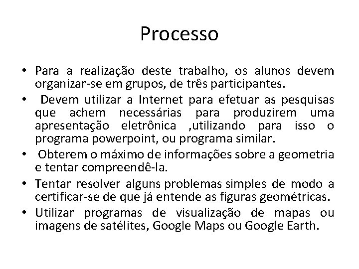 Processo • Para a realização deste trabalho, os alunos devem organizar-se em grupos, de