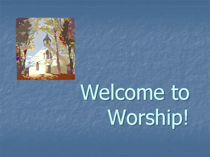 Welcome to Worship! 