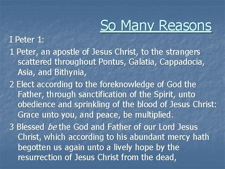 So Many Reasons I Peter 1: 1 Peter, an apostle of Jesus Christ, to