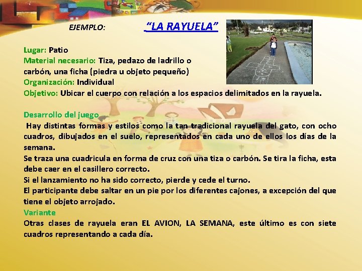 EJEMPLO: “LA RAYUELA” Lugar: Patio Material necesario: Tiza, pedazo de ladrillo o carbón, una