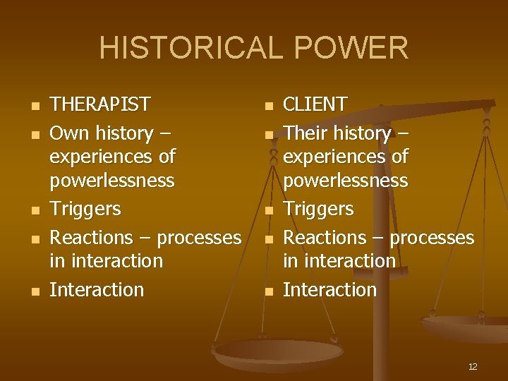HISTORICAL POWER n n n THERAPIST Own history – experiences of powerlessness Triggers Reactions