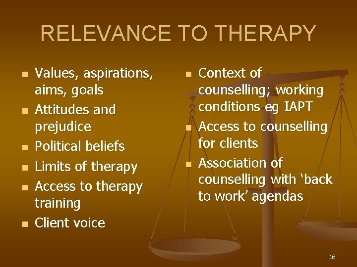 RELEVANCE TO THERAPY n n n Values, aspirations, aims, goals Attitudes and prejudice Political