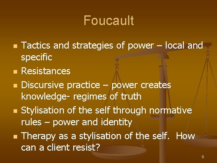 Foucault n n n Tactics and strategies of power – local and specific Resistances