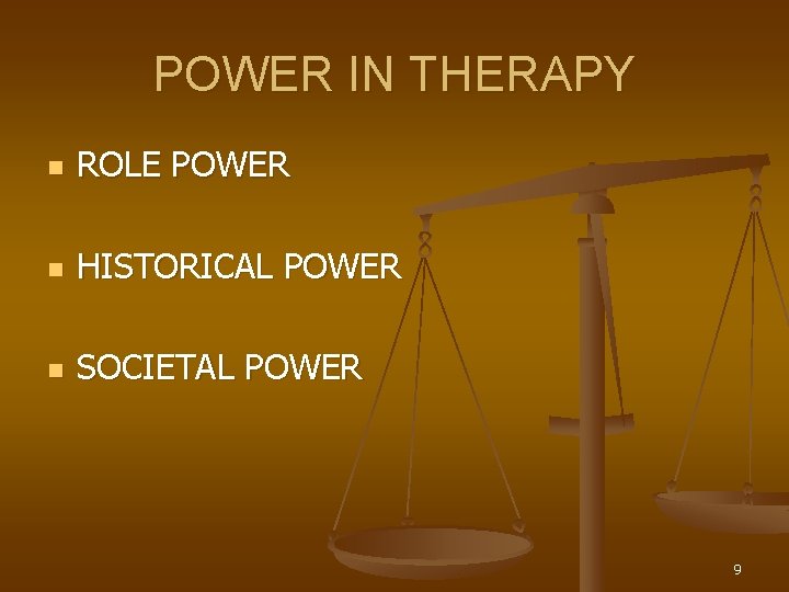 POWER IN THERAPY n ROLE POWER n HISTORICAL POWER n SOCIETAL POWER 9 