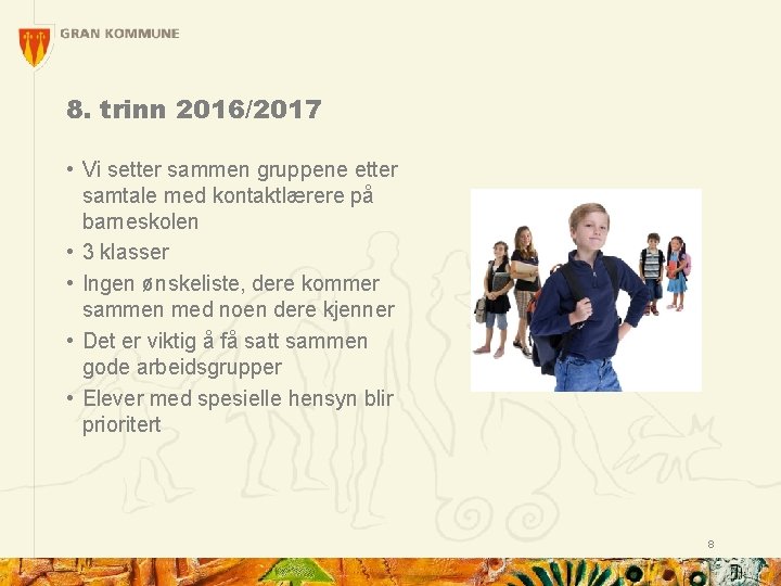 8. trinn 2016/2017 • Vi setter sammen gruppene etter samtale med kontaktlærere på barneskolen