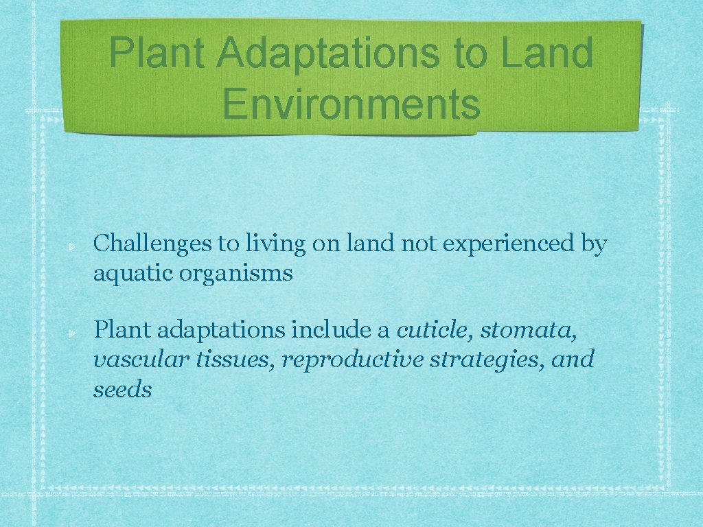 Plant Adaptations to Land Environments Challenges to living on land not experienced by aquatic Plant Adaptations to Land Environments Challenges to living on land not experienced by aquatic