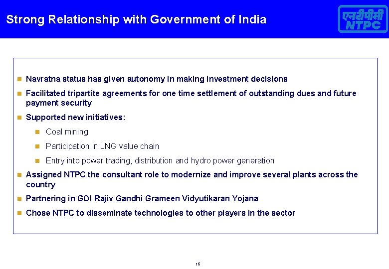 Strong Relationship with Government of India n Navratna status has given autonomy in making