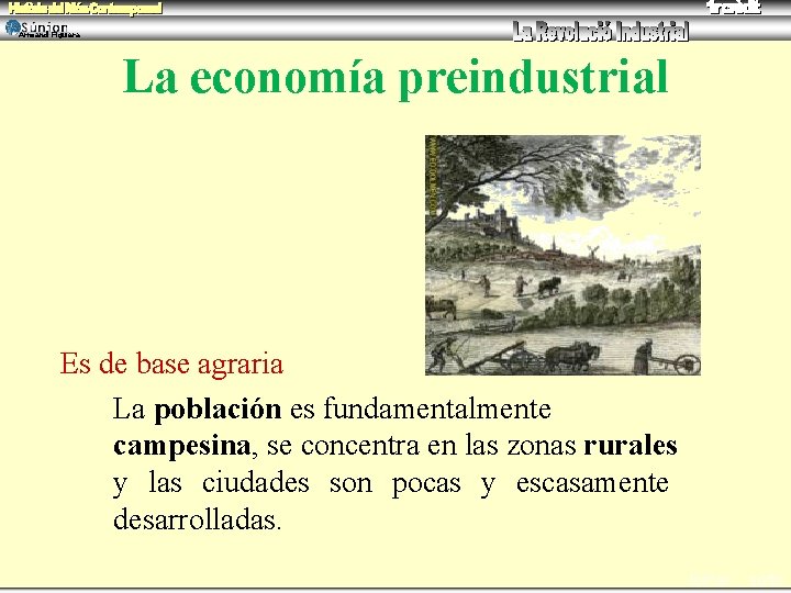 Armand Figuera La economía preindustrial Es de base agraria La población es fundamentalmente campesina,