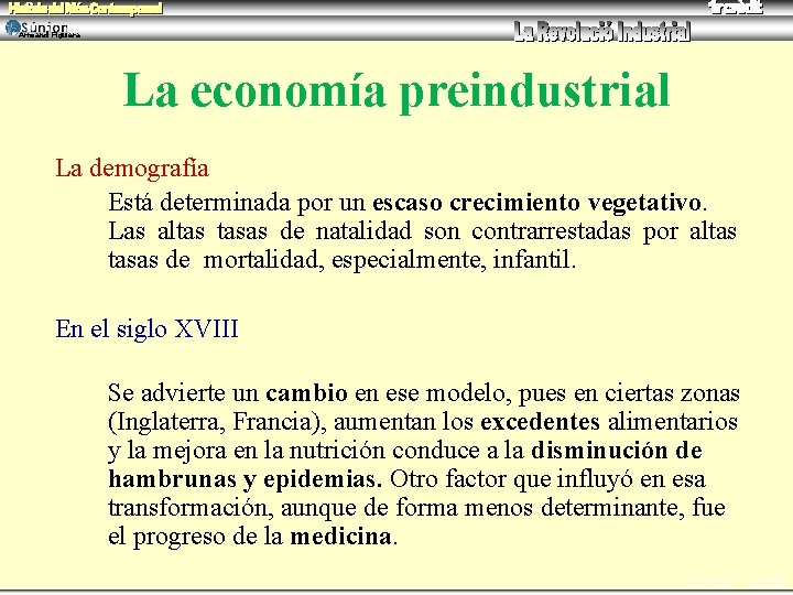 Armand Figuera La economía preindustrial La demografía Está determinada por un escaso crecimiento vegetativo.