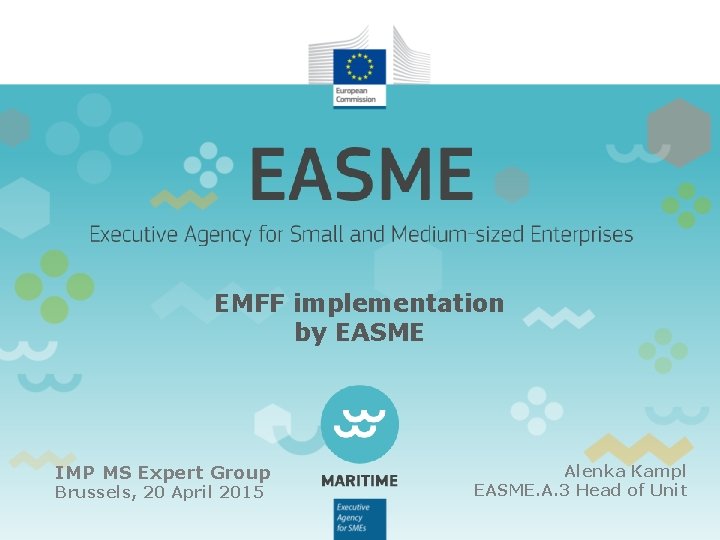 EMFF implementation by EASME IMP MS Expert Group Brussels, 20 April 2015 Alenka Kampl