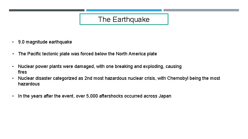 The Earthquake • 9. 0 magnitude earthquake • The Pacific tectonic plate was forced