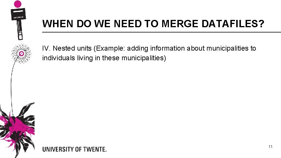 WHEN DO WE NEED TO MERGE DATAFILES? IV. Nested units (Example: adding information about