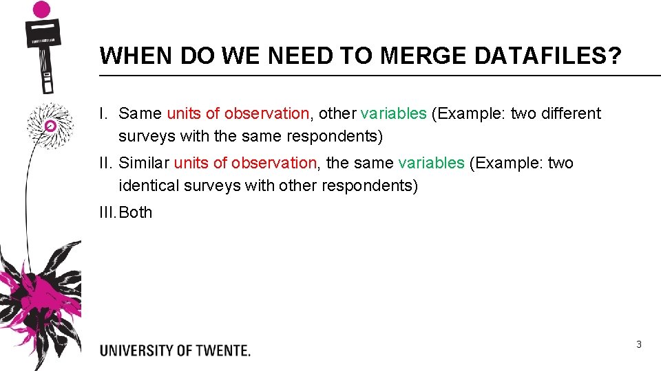 WHEN DO WE NEED TO MERGE DATAFILES? I. Same units of observation, other variables