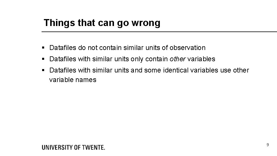 Things that can go wrong § Datafiles do not contain similar units of observation