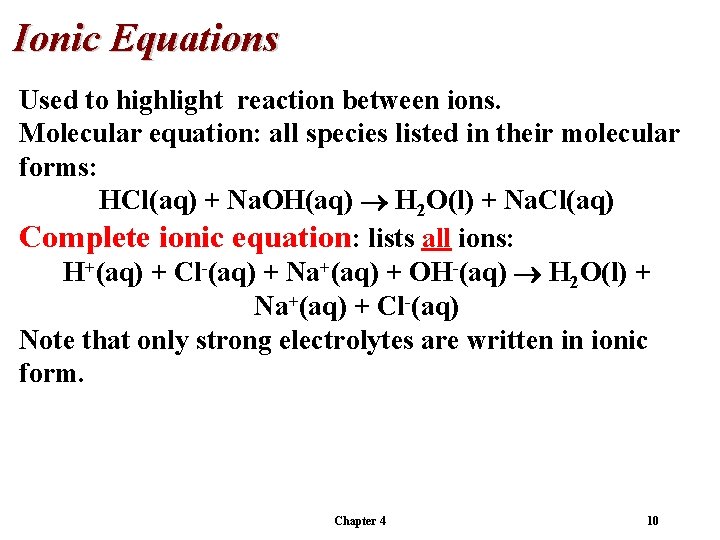 Ionic Equations Used to highlight reaction between ions. Molecular equation: all species listed in