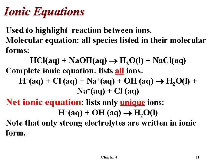 Ionic Equations Used to highlight reaction between ions. Molecular equation: all species listed in