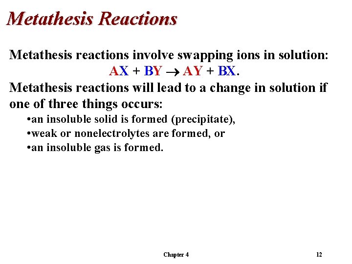 Metathesis Reactions Metathesis reactions involve swapping ions in solution: AX + BY AY +