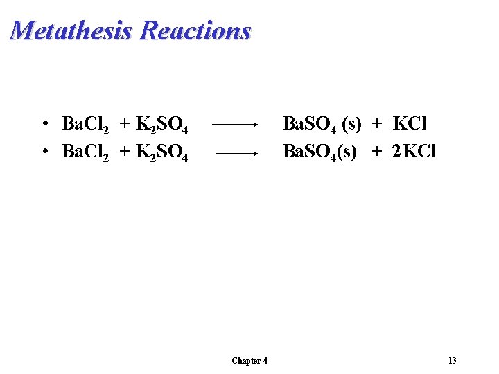 Metathesis Reactions • Ba. Cl 2 + K 2 SO 4 Ba. SO 4