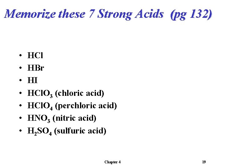 Memorize these 7 Strong Acids (pg 132) • • HCl HBr HI HCl. O