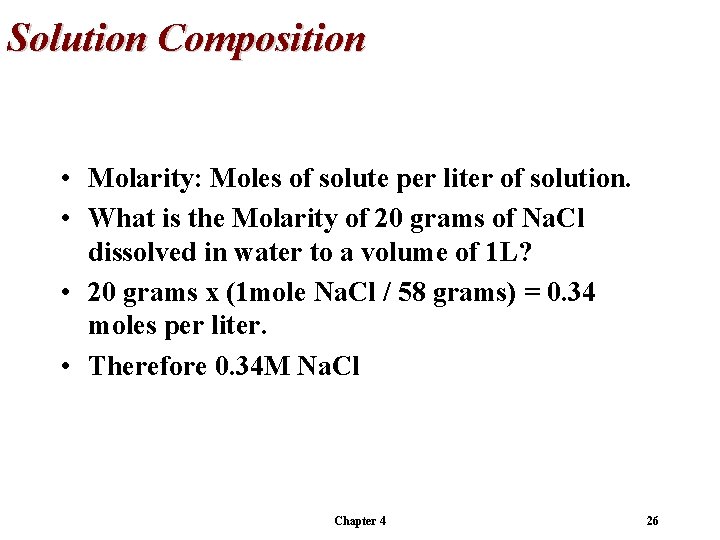 Solution Composition • Molarity: Moles of solute per liter of solution. • What is