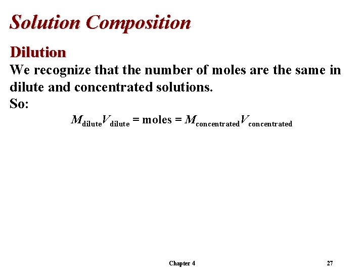 Solution Composition Dilution We recognize that the number of moles are the same in