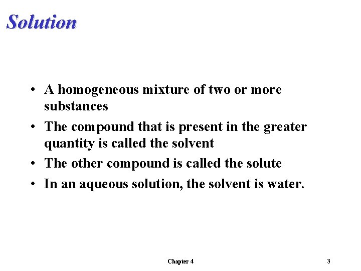 Solution • A homogeneous mixture of two or more substances • The compound that