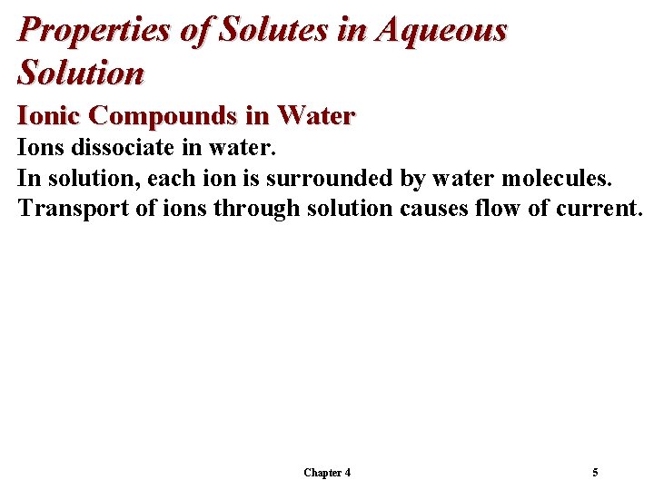 Properties of Solutes in Aqueous Solution Ionic Compounds in Water Ions dissociate in water.