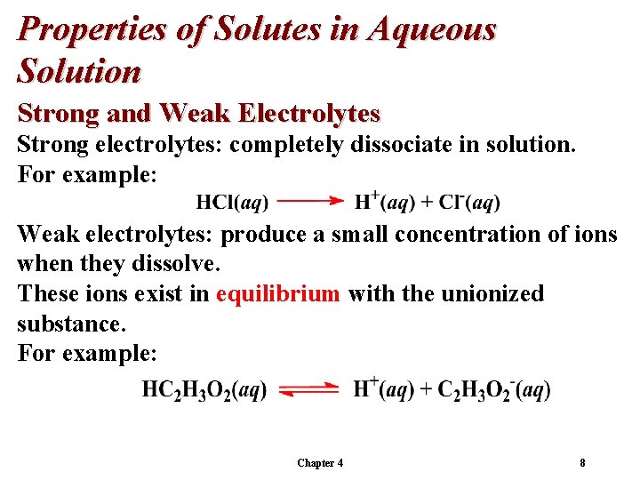 Properties of Solutes in Aqueous Solution Strong and Weak Electrolytes Strong electrolytes: completely dissociate