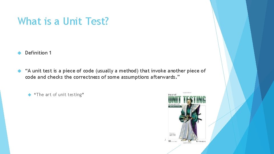 What is a Unit Test? Definition 1 “A unit test is a piece of