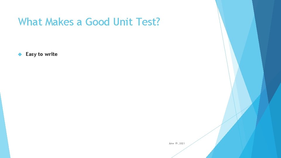 What Makes a Good Unit Test? Easy to write June 19, 2021 TITLE PRESENTATION