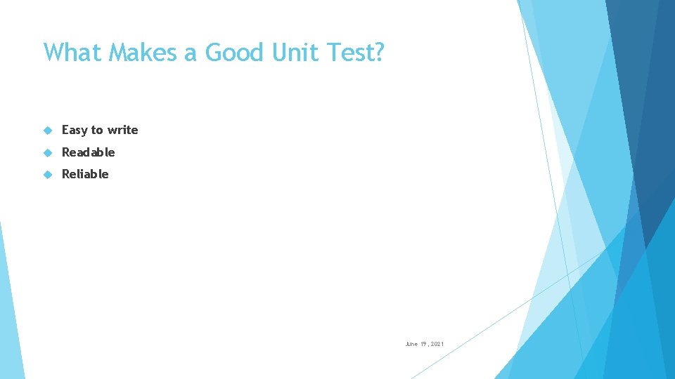 What Makes a Good Unit Test? Easy to write Readable Reliable June 19, 2021