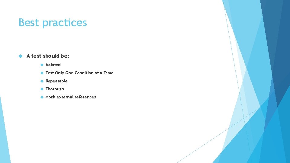 Best practices A test should be: Isolated Test Only One Condition at a Time