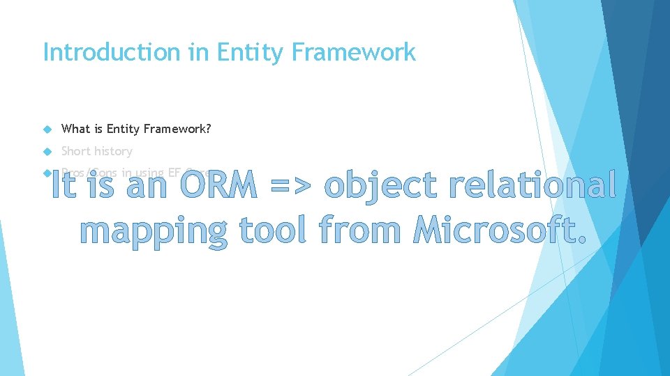 Introduction in Entity Framework What is Entity Framework? Short history It is an ORM