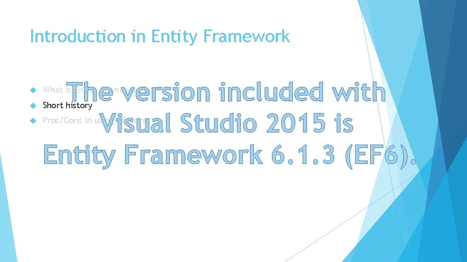 Introduction in Entity Framework The version included with Visual Studio 2015 is Entity Framework